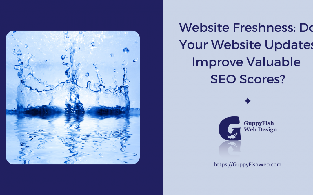 Website Freshness: Do Your Website Updates Improve Valuable SEO Scores?