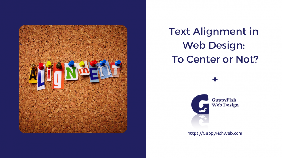 Text Alignment in Web Design: To Center or Not? - GuppyFish Web Design