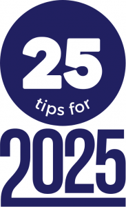 25 tips for 2025