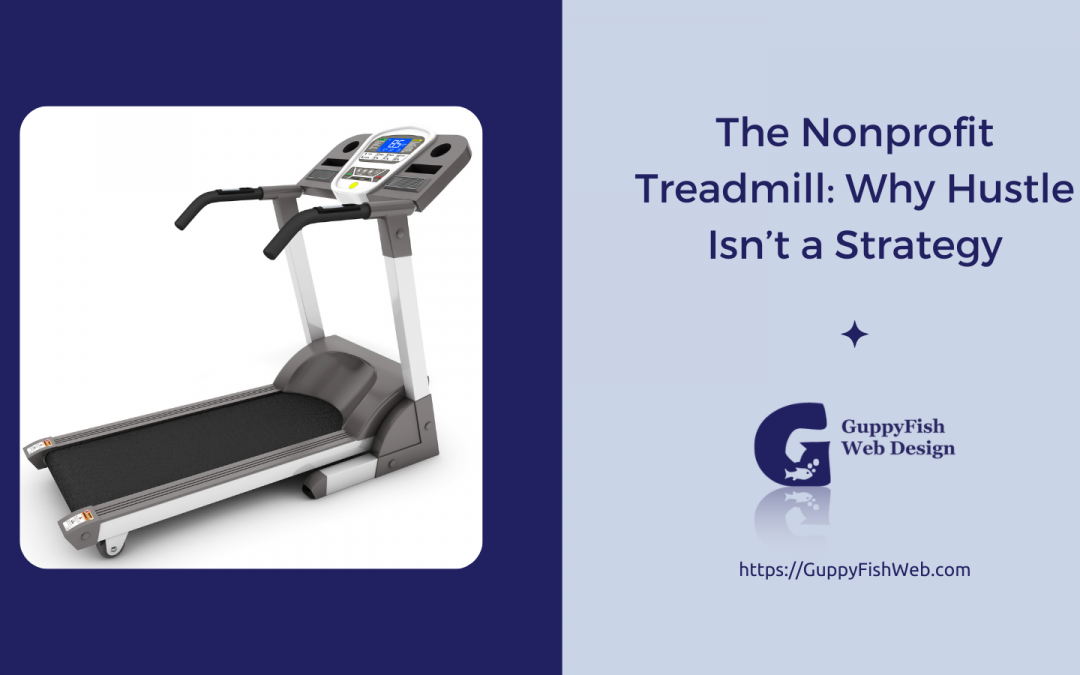 The Nonprofit Treadmill: Why Hustle Isn’t a Strategy