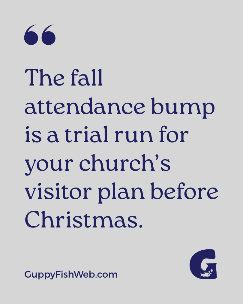 The fall attendance bump is a trial run for your church’s visitor plan before Christmas.