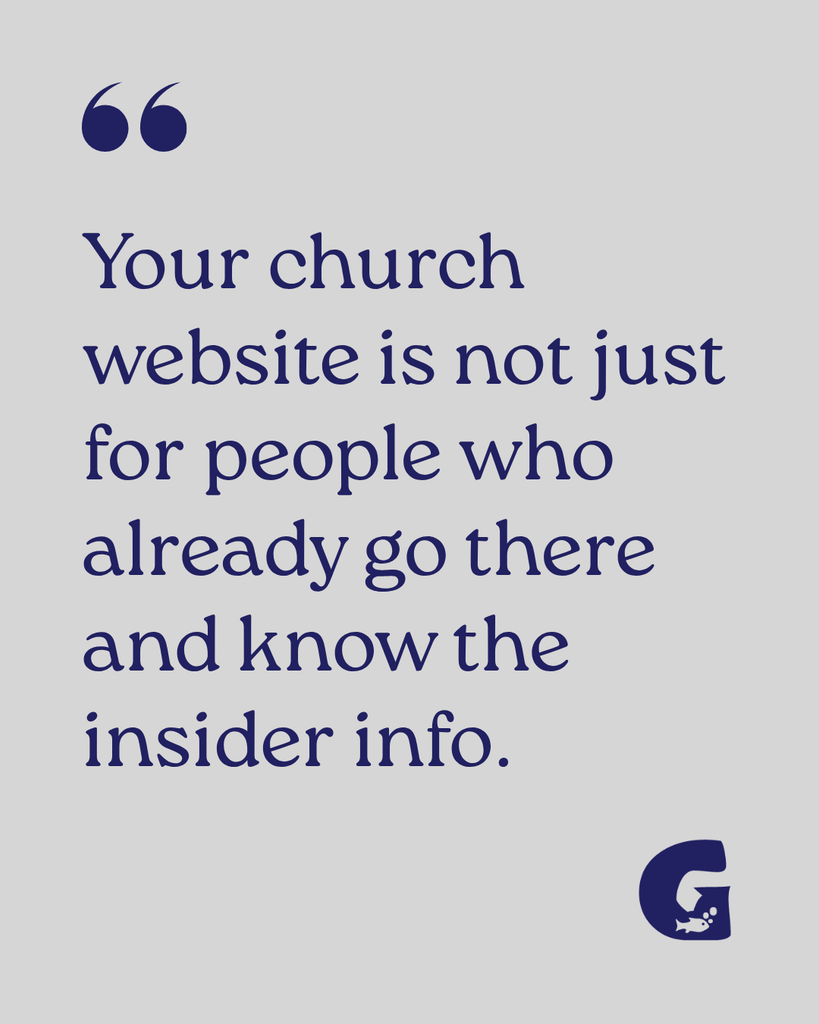 Your church website is not just for people who already go there and know the insider info.