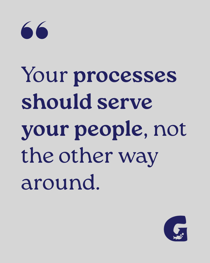 Dealing with outdated processes - "Your processes should serve your people, not the other way around."